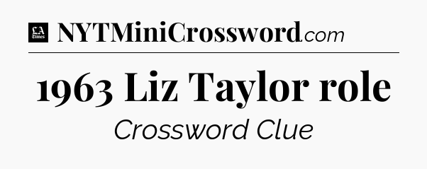 1963 Liz Taylor role - LA Times Crossword
