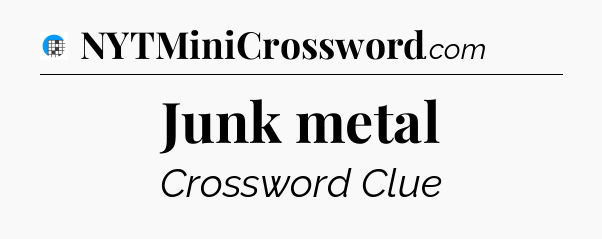 Junk metal Crossword Clue