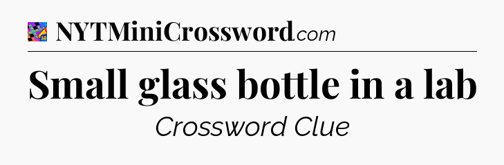 Small glass bottle in a lab Crossword Clue