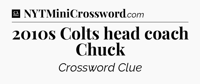 2010s Colts head coach Chuck - LA Times Crossword