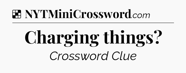 Solution: Charging things - NYT Crossword