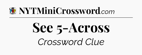 See 5-Across Crossword Clue