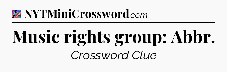 Music rights group: Abbr Crossword Clue