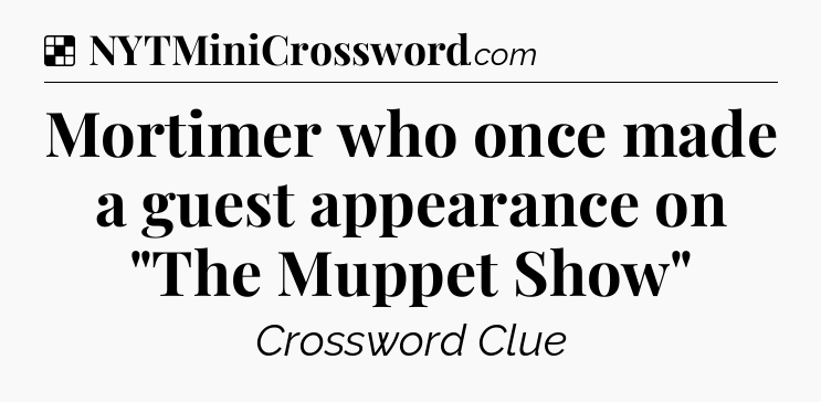 Solution: Mortimer who once made a guest appearance on 