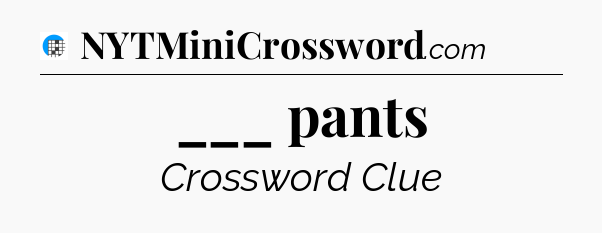 ___ pants Crossword Clue