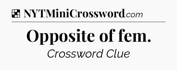 Solution: Opposite of fem - NYT Crossword