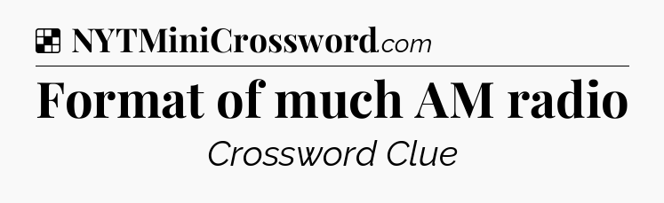 Solution: Format of much AM radio - NYT Crossword