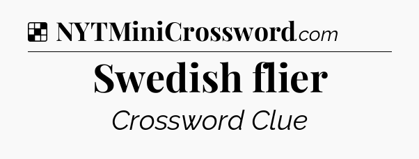 Solution: Swedish flier - NYT Crossword