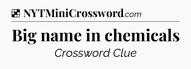 Solution: Big name in chemicals - NYT Crossword