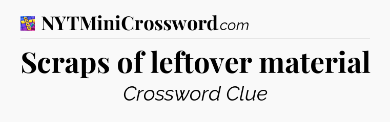 Scraps of leftover material Codycross