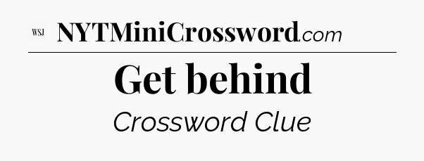 Get behind - WSJ Crossword