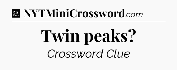 Twin peaks - LA Times Crossword