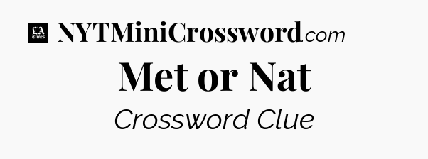 Met or Nat - LA Times Crossword