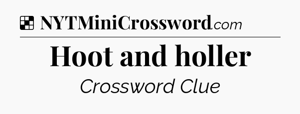 Solution: Hoot and holler - NYT Crossword