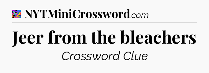 Jeer from the bleachers Crossword Clue