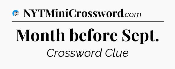 Month before Sept Crossword Clue