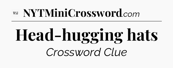 Head-hugging hats - WSJ Crossword