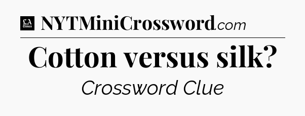 Cotton versus silk - LA Times Crossword