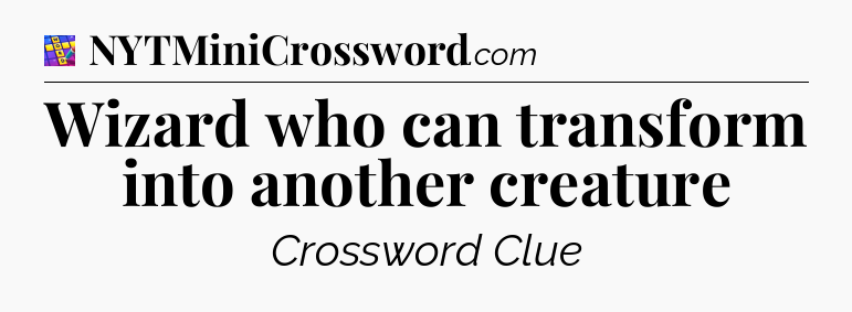 Wizard who can transform into another creature Codycross