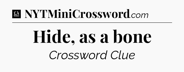Hide, as a bone - LA Times Crossword