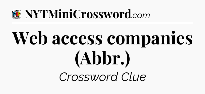 Web access companies (Abbr.) Crossword Clue