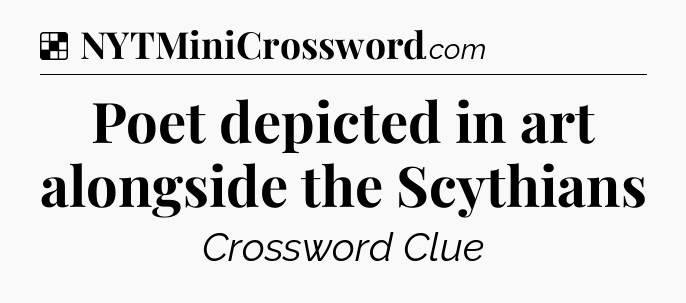 Solution: Poet depicted in art alongside the Scythians - NYT Crossword