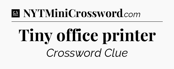 Tiny office printer - LA Times Crossword