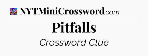 Pitfalls Crossword Clue