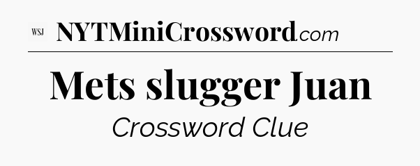 Mets slugger Juan - WSJ Crossword