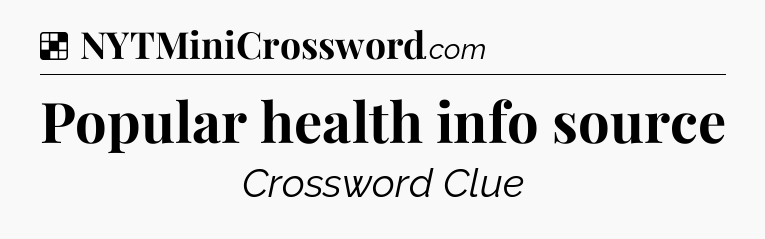 Solution: Popular health info source - NYT Crossword