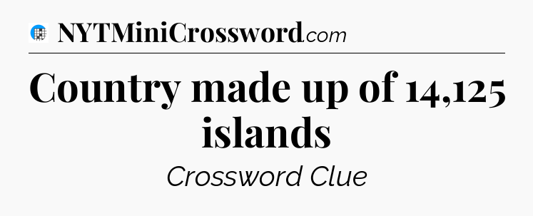 Country made up of 14,125 islands Crossword Clue