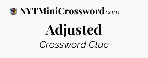 Adjusted Crossword Clue