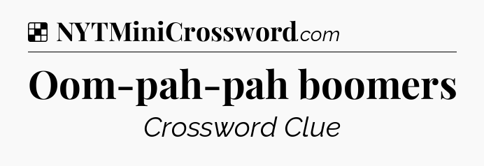 Solution: Oom-pah-pah boomers - NYT Crossword