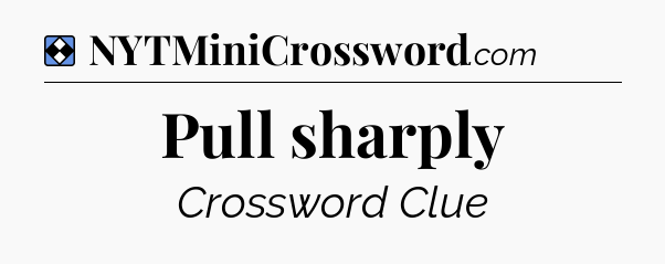 Solution: Pull sharply - NYT Mini Crossword