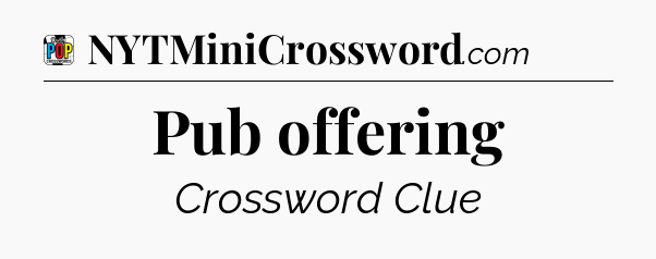 Pub offering Crossword Clue