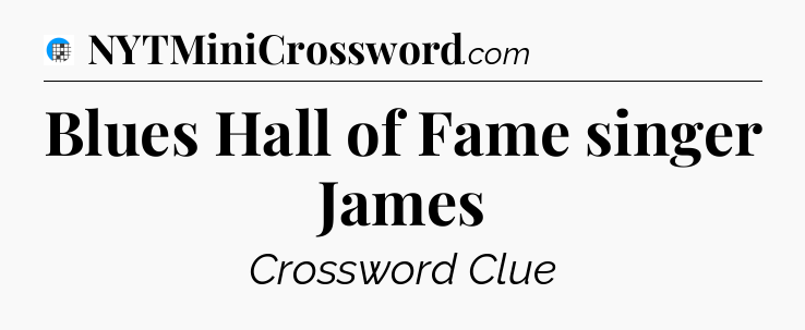Blues Hall of Fame singer James Crossword Clue