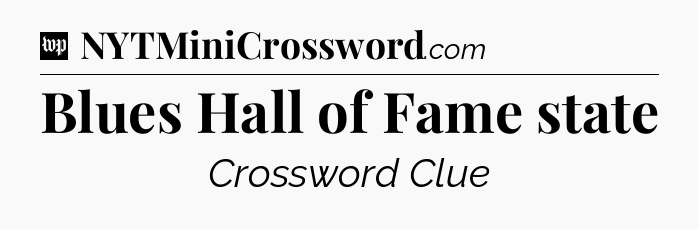 Blues Hall of Fame state Crossword Clue