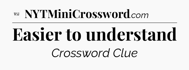 Easier to understand - WSJ Crossword