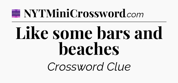 Like some bars and beaches - Thomas Joseph Crossword