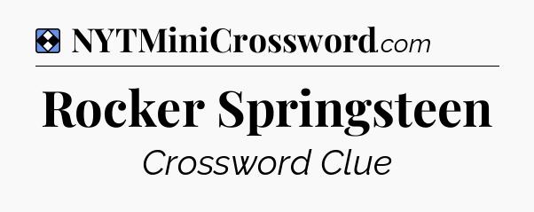 Solution: Rocker Springsteen - NYT Mini Crossword