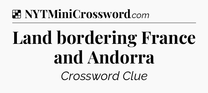 Solution: Land bordering France and Andorra - NYT Crossword