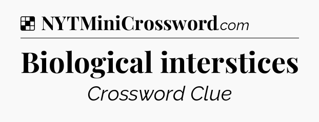 Solution: Biological interstices - NYT Crossword