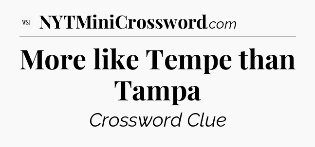 More like Tempe than Tampa - WSJ Crossword