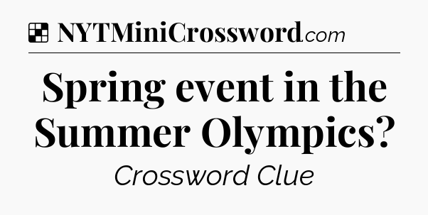 Solution: Spring event in the Summer Olympics - NYT Crossword