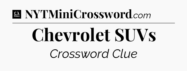 Chevrolet SUVs - LA Times Crossword