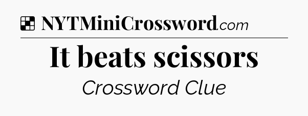 Solution: It beats scissors - NYT Crossword