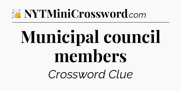 Municipal council members - 7 Little Words