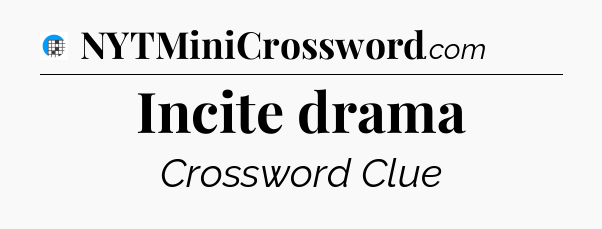 Incite drama Crossword Clue
