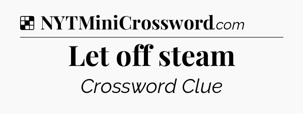 Solution: Let off steam - NYT Crossword