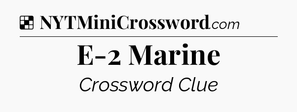 Solution: E-2 Marine - NYT Crossword